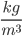 \frac{kg}{ m^{{3}}