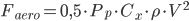  F_{aero} = 0,5 \cdot P_p \cdot C_x \cdot \rho \cdot V^2