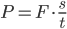  P = F \cdot \frac{s}{t}