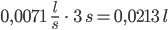 0,0071 \;\; \frac{l}{s} \; \cdot \; 3 \;s = 0,0213 \; l
