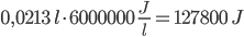 0,0213 \;l \cdot 6000000 \; \frac{J}{l} = 127800 \; J