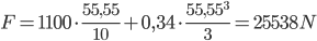 F = 1100 \cdot \frac{55,55}{{10}} + 0,34 \cdot \frac{55,55^{3}}{{3}} = 25538 N