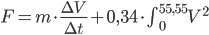 F = m \cdot \frac{\Delta V}{{\Delta t}} + 0,34 \cdot \int_{0}^{55,55} V^{2}
