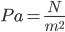 Pa  = \frac{N}{m^2}