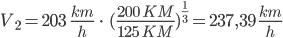 V2 = 203 km/h * (200KM : 125KM) ^ 0,333 = 237,4 km/h | V_2 = 203 \;\; \frac{km}{h} \; \cdot \; (\frac{200 \; KM}{125 \; KM})^{\frac{1}{3}} = 237,4 \; \frac{km}{h}