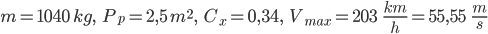 m = 1040 \; kg, \;\;\; P_p = 2,5 \;m^2, \;\;\; C_x = 0,34, \;\;\;V_{max} = 203 \;\;\;  \frac{km}{h} = 55,55 \;\;\; \frac{m}{s}